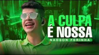 A CULPA É NOSSA - NADSON O FERINHA