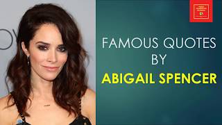 Famous Quotes by Abigail Spencer || Actress || Angela's Eyes Actress