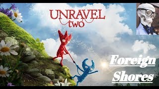 Unravel two : Chapter 1 - Foreign Shores