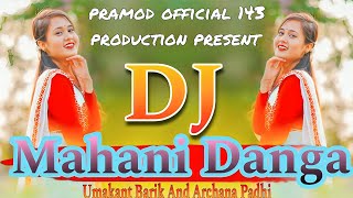 Mahani Danga Sambalpuri Dj Song || Umakant Barik & Archana Padhi || New Sambalpuri Dj Song || Mp3