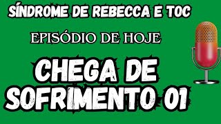 SÍNDROME DE REBECCA E TOC, CHEGA DE SOFRIMENTO 01