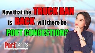 Now that the truck ban is back, will there be port congestion?