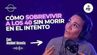 GRAVITANDO #17 | Cómo llegar a los 40 sin morir en el intento con Anabel Acosta