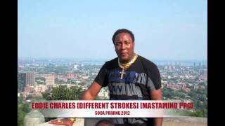 NEW EDDIE CHARLES [DIFFERENT STROKES] [PRODUCED BY MASTAMIND PRODUCTIONS] [SOCA PARANG 2012]