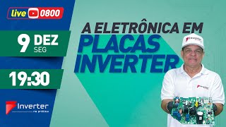 Live 0800 - A Eletrônica em Placas Inverter- 09/12/2024 19:30h.