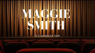 10 Curiosità su Maggie Smith: La Vita e la Carriera di una Leggenda!