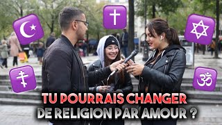 TU POURRAIS CHANGER DE RELIGION PAR AMOUR ? ❤ -Micro Trottoir