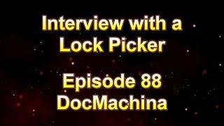 Interview with a Lock Picker - Episode 88 - DocMachina  #locksport #lockpicking