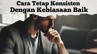 Kunci Sukses yang Harus Kamu Ketahui: Cara Tetap Konsisten dengan Kebiasaan Baik