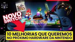 #78 10 melhorias que QUEREMOS no próximo hardware da Nintendo