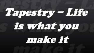 Tapestry - Life is what you make it