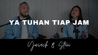 YA TUHAN TIAP JAM (Yusach & Stevi) #SaatMenyembah