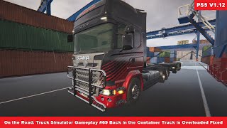 On The Road: Truck Simulator 1.12 Gameplay #69 Back in the Container Truck is Overloaded Fixed - PS5