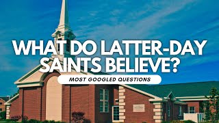 What do Latter-Day Saints believe?