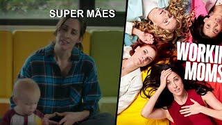 2017 Série Supermães (Workin’ Moms)