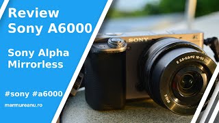 Review Sony A6000 Mirrorless - mai merita cumparat in 2020?