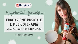 Educazione Musicale e Musicoterapia: Stessi materiali per obiettivi diversi