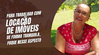 PARA TRABALHAR COM LOCAÇÃO DE IMÓVEIS DE FORMA TRANQUILA, FOQUE NESSE ASPECTO