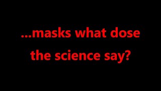 ...masks what dose the science say?