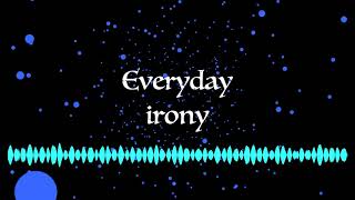 Everyday irony (original Composition)