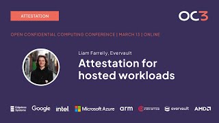 Attestation for hosted workloads by Liam Farrelly (Evervault) | OC3 2024