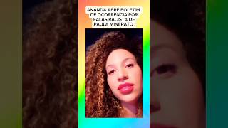 ANANDA REGISTA BOLETIM DE OCORRÊNCIA POR FALAS RACISTA DE ANA PAULA MINERATO