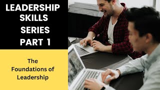 Leadership Skills Series Part 1  ( The Foundations of Leadership)