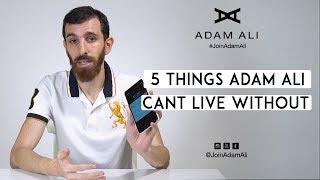 5 THINGS ADAM ALI CAN'T LIVE WITHOUT