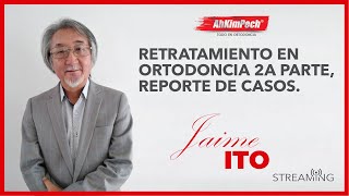 Dr. Jaime Ito. Tema: Retratamiento en ortodoncia 2a parte, reporte de casos.