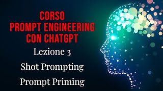 Lezione 3 - Corso di prompt engineering con ChatGPT: Shot Prompting e Prompt Priming