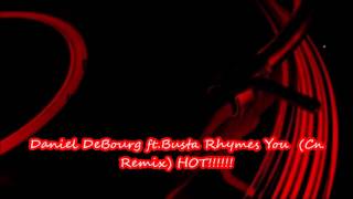 Daniel DeBourg ft Busta Rhymes You  (Cn Remix HOT!!!!!!)