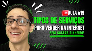 #19 - TIPOS DE SERVIÇOS PARA VENDER NA INTERNET (SEM GASTAR DINHEIRO)