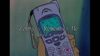 Ze66y - Remember Me (𝙨𝙡𝙤𝙬𝙚𝙙 + 𝙧𝙚𝙫𝙚𝙧𝙗)