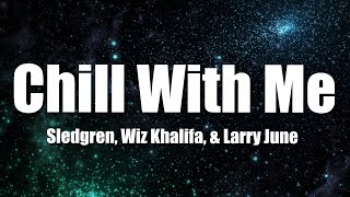 Sledgren, Wiz Khalifa, & Larry June  - Chill With Me (Lyrics)