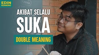 AKIBAT SELALU SUKA DOUBLE MEANING