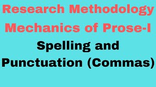 Research Methodology -Mechanics of Prose I - Spelling and Punctuation (Commas)