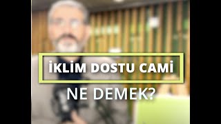 İklim ve Çevre Dostu Camilerimiz