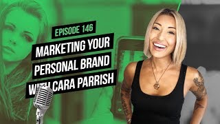 Marketing Your Personal Brand with Cara Parrish