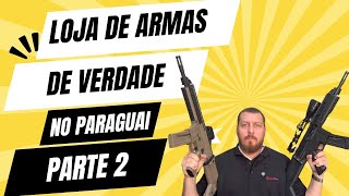 Loja de armas no Paraguai (PARTE 2)