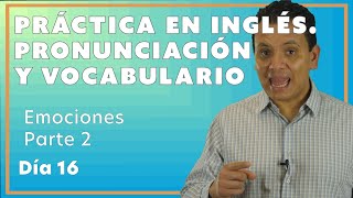 Las emociones en inglés PRONUNCIACIÓN y vocabulario Clase 2 Día 16