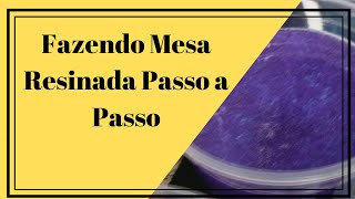 → Fazendo Mesa Resinada Passo a Passo