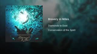 Diamonds to Dust - Bravery in Miles