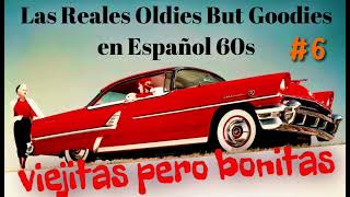 Viejitas pero bonitas…Las Reales Oldies but Goodies en Español 60s