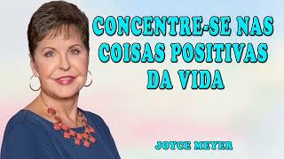 Joyce Meyer 2024 | CONCENTRESE NAS COISAS POSITIVAS DA VIDA |  ORAÇÃO TODOS OS DIAS