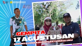 GEMPITA 17 AGUSTUSAN: SERUNYA LOMBA DI BBPP BATANGKALUKU!