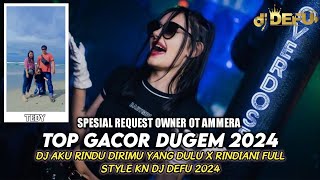 DUGEM TOP TERGACOR DJ AKU RINDU DIRIMU YANG DULU X RINDIANI FULL STYLE KN DJ DEFU 2024