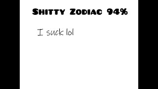 Shitty Zodiac 94%