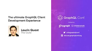 The ultimate GraphQL client development experience | Laurin Quast | The GraphQL Conf. 2022