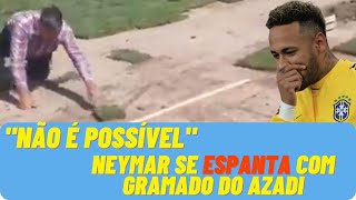 NÃO É POSIVEL  Diz Neymar Sobre Campo AZADI - Noticias Hoje