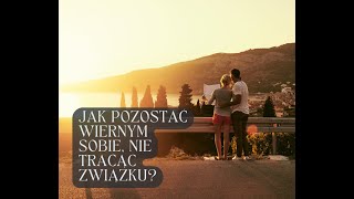 Jak pozostać wiernym sobie, nie tracąc związku?